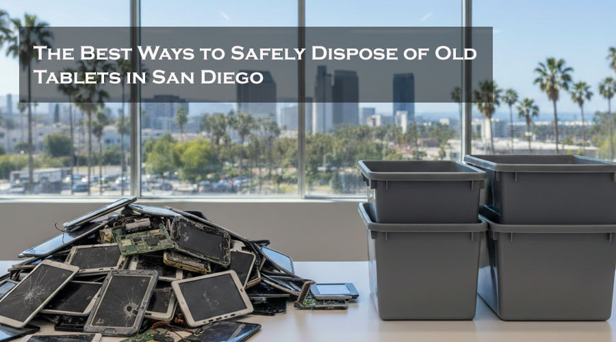 the best ways to safely dispose of old tablets in san diego